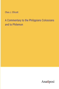 Commentary to the Philippians Colossians and to Philemon