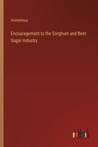 Encouragement to the Sorghum and Beet Sugar Industry