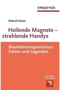 Heilende Magnete - strahlende Handys: Bioelektromagnetismus: Fakten und Legenden (Erlebnis Wissenschaft)