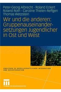 Wir Und Die Anderen: Gruppenauseinandersetzungen Jugendlicher in Ost Und West