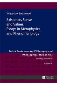 Existence, Sense and Values. Essays in Metaphysics and Phenomenology
