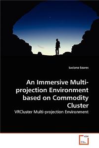 An Immersive Multi-projection Environment based on Commodity Cluster