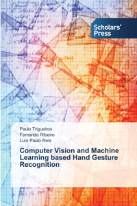 Computer Vision and Machine Learning based Hand Gesture Recognition