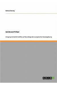 Gefahrstoff-Fibel. Umgang mit Gefahrstoffen auf Grundlage der europäischen Gesetzgebung