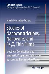 Studies of Nanoconstrictions, Nanowires and Fe3o4 Thin Films