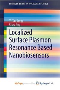 Localized Surface Plasmon Resonance Based Nanobiosensors