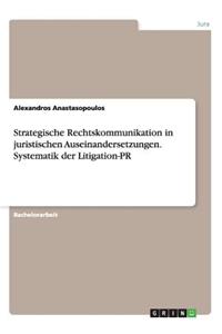 Strategische Rechtskommunikation in juristischen Auseinandersetzungen. Systematik der Litigation-PR