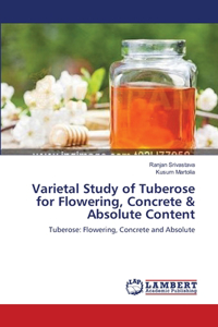Varietal Study of Tuberose for Flowering, Concrete & Absolute Content