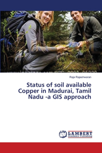 Status of soil available Copper in Madurai, Tamil Nadu -a GIS approach