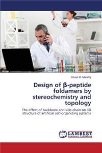 Design of β-peptide foldamers by stereochemistry and topology