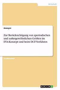 Zur Berücksichtigung von aperiodischen und außergewöhnlichen Größen im EVA-Konzept und beim DCF-Verfahren