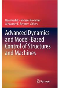 Advanced Dynamics and Model-Based Control of Structures and Machines