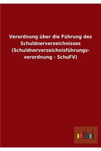 Verordnung über die Führung des Schuldnerverzeichnisses (Schuldnerverzeichnisführungs- verordnung - SchuFV)