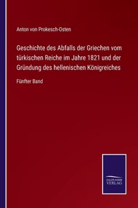Geschichte des Abfalls der Griechen vom türkischen Reiche im Jahre 1821 und der Gründung des hellenischen Königreiches