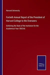 Fortieth Annual Report of the President of Harvard College to the Overseers