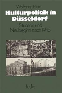 Kulturpolitik in Düsseldorf: Situation Und Neubeginn Nach 1945