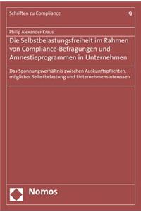 Die Selbstbelastungsfreiheit Im Rahmen Von Compliance-Befragungen Und Amnestieprogrammen in Unternehmen: Das Spannungsverhaltnis Zwischen Auskunftspflichten, Moglicher Selbstbelastung Und Unternehmensinteressen