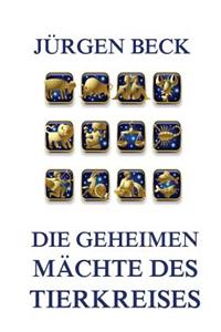 Die geheimen Mächte des Tierkreises