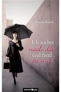 Ich Suchte Nach Dir Und Fand Zu Mir!
