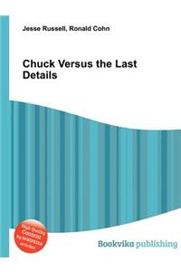 Chuck Versus the Last Details