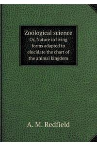 Zoölogical Science Or, Nature in Living Forms Adapted to Elucidate the Chart of the Animal Kingdom