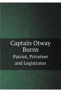 Captain Otway Burns Patriot, Privateer and Legistrator