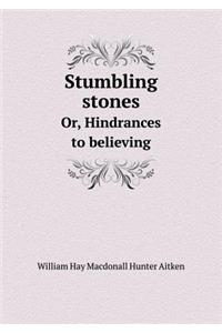 Stumbling stones Or, Hindrances to believing