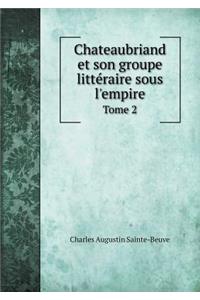 Chateaubriand et son groupe littéraire sous l'empire Tome 2