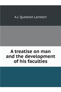 A treatise on man and the development of his faculties