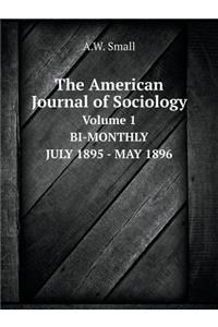 The American Journal of Sociology Volume 1 BI-MONTHLY JULY 1895 - MAY 1896