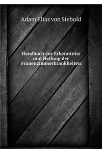 Handbuch Zur Erkenntniss Und Heilung Der Frauenzimmerkrankheiten