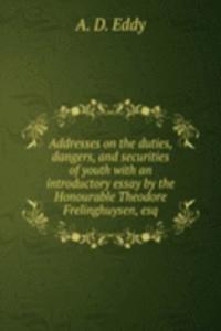 Addresses on the duties, dangers, and securities of youth