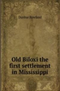 Old Biloxi the first settlement in Mississippi