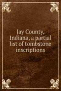 Jay County, Indiana, a partial list of tombstone inscriptions