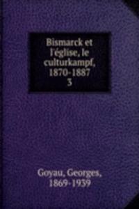 Bismarck et l'eglise, le culturkampf, 1870-1887