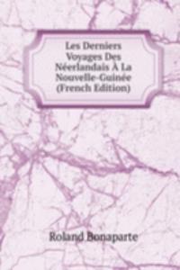 Les Derniers Voyages Des Neerlandais A La Nouvelle-Guinee (French Edition)