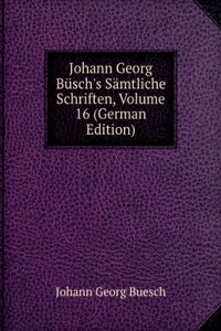 Johann Georg Busch's Samtliche Schriften, Volume 16 (German Edition)