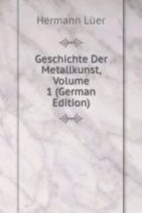 Geschichte Der Metallkunst, Volume 1 (German Edition)