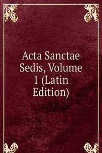Acta Sanctae Sedis, Volume 1 (Latin Edition)