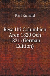 Resa Uti Columbien Aren 1820 Och 1821 (German Edition)