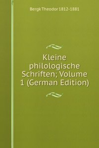 Kleine philologische Schriften; Volume 1 (German Edition)