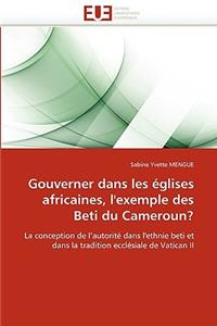Gouverner Dans Les ?glises Africaines, l'Exemple Des Beti Du Cameroun?