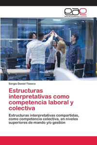 Estructuras interpretativas como competencia laboral y colectiva