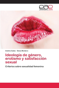 Ideología de género, erotismo y satisfacción sexual