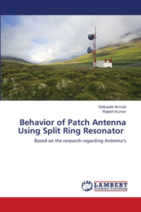 Behavior of Patch Antenna Using Split Ring Resonator