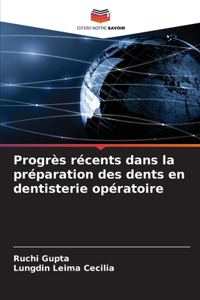 Progrès récents dans la préparation des dents en dentisterie opératoire