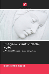 Imagem, criatividade, ação