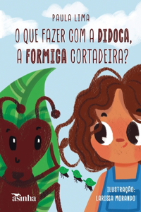 O que fazer com a Didoca, a formiga cortadeira?