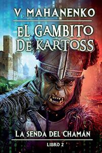 Gambito de Kartoss (La senda del Chamán Libro 2)