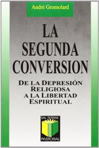 La segunda conversion: De la depresion religiosa a la libertad espiritual